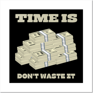 Time is Money Don't Waste It Posters and Art